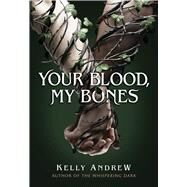 Your Blood, My Bones by Andrew, Kelly, 9781338885095