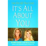 It's All About You Live the Life You Crave by Goulet, Mary; Reider, Heather, 9781416545095