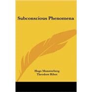 Subconscious Phenomena by Munsterberg, Hugo; Ribot, Theodore; Janet, Pierre, 9781432525095