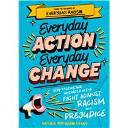 Everyday Action, Everyday Change A children's guide to understanding and stopping prejudice and racism by Evans, Naomi; Evans, Natalie, 9781526365095