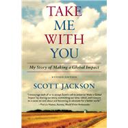 Take Me with You My Story of Making a Global Impact by Jackson, Scott, 9781590795095