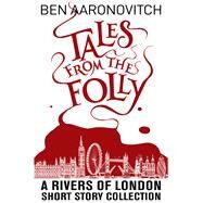 Tales from the Folly A Rivers of London Short Story Collection by Aaronovitch, Ben, 9781625675095
