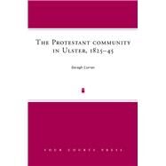 The Protestant community in Ulster, 1825-45 A society in transition by Curran, Daragh, 9781846825095
