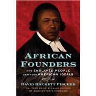African Founders How Enslaved People Expanded American Ideals by Fischer, David Hackett, 9781982145095