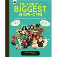 History's BIGGEST Show-offs The boldest, bravest and brainiest people of all time by Seed, Andy; Caldwell, Sam, 9780711275096