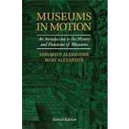 Museums in Motion: An Introduction to the History and Functions of Museums by Alexander, Edward P.; Alexander, Mary, 9780759105096