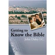 Getting to Know the Bible by Daley, John, 9780764815096