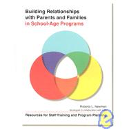 Building Relationships with Parents and Families in School-Age Programs : Resources for Staff Training and Program Planning by Newman, Roberta L., 9780917505096