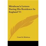 Mirabeau's Letters During His Residence in England V1 by De Mirabeau, Count, 9781430465096