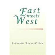 East Meets West by Kam, Franklin, 9781441595096