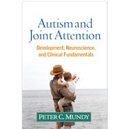 Autism and Joint Attention Development, Neuroscience, and Clinical Fundamentals by Mundy, Peter C., 9781462525096