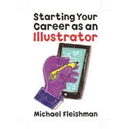Starting Your Career As an Illustrator by Fleishman, Michael, 9781621535096