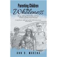 Parenting Children into Wholeness by Makena, Ann B., 9781973605096