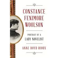 Constance Fenimore Woolson Portrait of a Lady Novelist by Rioux, Anne Boyd, 9780393245097