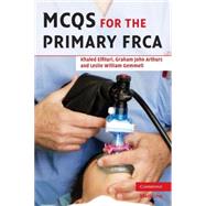 MCQs for the Primary FRCA by Khaled Elfituri , Graham Arthurs , Les Gemmell , Richard Shillito , Illustrated by Tony Bailey, 9780521705097