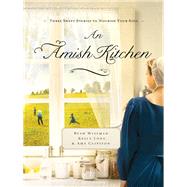 An Amish Kitchen by Long, Kelly; Clipston, Amy; Wiseman, Beth, 9780785215097