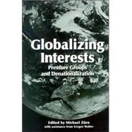 Globalizing Interests : Pressure Groups and Denationalization by Zurn, Michael; Walter, Gregor, 9780791465097