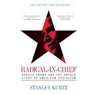 Radical-in-Chief : Barack Obama and the Untold Story of American Socialism by Kurtz, Stanley, 9781439155097