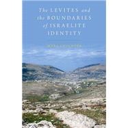 The Levites and the Boundaries of Israelite Identity by Leuchter, Mark, 9780190665098