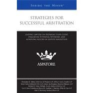 Strategies for Successful Arbitration : Leading Lawyers on Preparing Your Client, Evaluating Potential Witnesses, and Achieving Success in Dispute Resolution by Aspatore Books Staff, 9780314195098