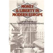 Money and Liberty in Modern Europe: A Critique of Historical Understanding by William M. Reddy, 9780521315098