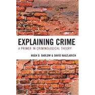 Explaining Crime A Primer in Criminological Theory by Barlow, Hugh D.; Kauzlarich, David, 9780742565098
