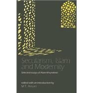 Secularism, Islam and Modernity : Selected Essays of Alam Khundmiri by M T Ansari, 9780761995098