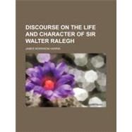 Discourse on the Life and Character of Sir Walter Ralegh by Harris, James Morrison, 9781154545098