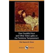 One Doubtful Hour and Other Side-lights on the Feminine Temperament by Dixon, Ella Hepworth, 9781406545098