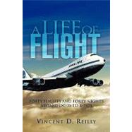 A Life of Flight: Forty Flights and Forty Nights Aboard Dc-3s to B-747s by Reilly, Vincent D., 9781425735098