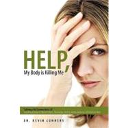 Help, My Body Is Killing Me: Solving the Connections of Autoimmune Disease to Thyroid Problems, Fibromyalgia, Infertility, Anxiety, Depression, Add/Adhd and More by Conners, Kevin, Dr, 9781452085098