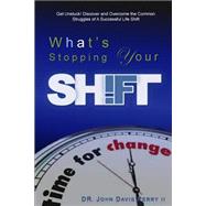 What's Stopping Your Shift by Perry, John Davis, II; Boney, Alfred; Perry, Diedra; Bowman, Gayla Dee; Perry, Marry, 9781500975098