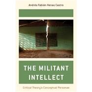 The Militant Intellect Critical Theory's Conceptual Personae by Henao Castro, Andrs Fabin, 9781538145098