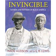 Invincible Fathers and Mothers of Black America by Hudson, Wade; Lewis, E. B., 9781635925098