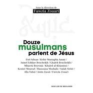 Douze musulmans parlent de Jsus by FAWZIA ZOUARI, 9782220085098