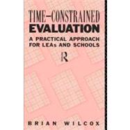 Time-constrained Evaluation: A Practical Approach for Leas and Schools by Wilcox, Brian, 9780203135099