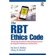 The Rbt Ethics Code by Bailey, Jon S.; Burch, Mary R., 9780367415099