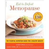 Eat to Defeat Menopause The Essential Nutrition Guide for a Healthy Midlife -- with More Than 130 Recipes by Giblin, Karen; Seibel, Mache, 9780738215099