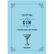 Enjoying Gin A Tasting Guide and Journal by Flannery, Frank, 9780760375099