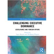 Challenging Executive Dominance: Legislatures and Foreign Affairs by Raunio; Tapio, 9781138555099