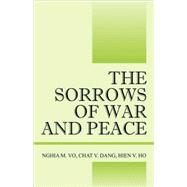 The Sorrows of War and Peace by Vo, Nghia M.; Dang, Chat V.; Ho, Hien V., 9781432725099