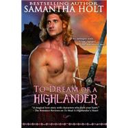 To Dream of a Highlander by Holt, Samantha, 9781499535099