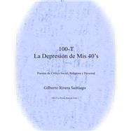 100-T La Depresin de Mis 40's/ 100-T Depression of my 40's by Santiago, Gilberto Rivera, 9781508745099