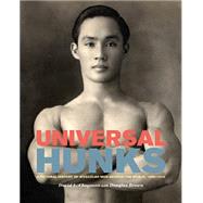 Universal Hunks: A Pictorial History of Muscular Men Around the World, 1895-1975 by Chapman, David L.; Brown, Douglas (CON), 9781551525099