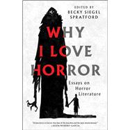Why I Love Horror Essays on Horror Literature by Siegel Spratford, Becky, 9781668205099