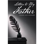 Letters to My Father by Leonard, Crissie Ann, 9781973675099