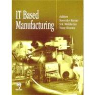 IT Based Manufacturing by Kumar, Surender; Sharma, Vinay; Mukherjee, S. K.; Sharma, Vinay, 9788173195099