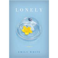 Lonely: Learning to Live with Solitude by White, Emily, 9780061765100