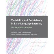 Variability and Consistency in Early Language Learning The Wordbank Project by Frank, Michael C.; Braginsky, Mika; Yurovsky, Daniel; Marchman, Virginia A., 9780262045100