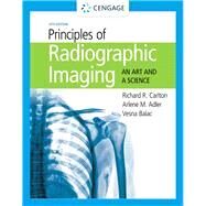 Principles of Radiographic Imaging: An Art and a Science (w/Workbook and MindTap) by Richard R. Carlton & Arlene M. Adler, 9780357255100